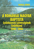 A Romániai Magyar Baptista Gyülekezetek Szövetségének Emlékkövei 1990 - 2006