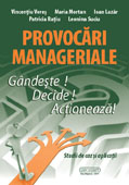 Provocari manageriale. Gandeste, Decide, Actioneaza! Studii de caz si aplicatii.