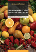 Tehnologia prelucrarii legumelor si fructelor. Indrumator de lucrari practice