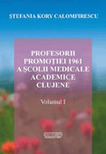 Profesorii promotiei 1961 a Scolii Medicale Academice Clujene, volumul I