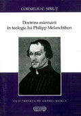 Doctrina mantuirii in teologia lui Philipp Melanchthon     //     The doctrine of salvation in Philipp Melanchthonâ€™s theology