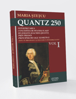 QUANTZ 250: INTERPRETAREA CONCERTELOR PENTRU FLAUT DE JOHANN JOACHIM QUANTZ, PRIN PRISMA PRINCIPIILOR SALE TEORETICE VOLUMUL I ASPECTE BIOGRAFICE ŞI METODICO-INTERPRETATIVE