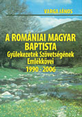 A Romániai Magyar Baptista Gyülekezetek Szövetségének Emlékkövei 1990 - 2006