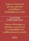 ASPECTE TEORETICE SI PRACTICE PRINVIND CONTABILITATEA INSTITUTIILOR DE CREDIT // ASPECTS THEORIQUES ET PRACTIQUES CONCERNANT LA COMPTABILITE AUX ETABLISSEMENTS DE CREDIT