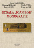 SCOALA IOAN BOB - Monografie
