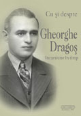 Cu Si Despre Gheorghe Dragos. Incursiune In Timp