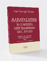 Sabatarienii în contextul vieţii transilvane   (sec. XVI-XX) Doctrină, cult, organizare. Mănăstirile sabatariene Vol.3, Ediţia a II-a revăzută şi adăugită