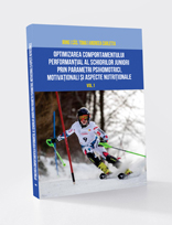 OPTIMIZAREA COMPORTAMENTULUI PERFORMANȚIAL AL SCHIORILOR JUNIORI  PRIN PARAMETRI PSIHOMOTRICI, MOTIVAȚIONALI ȘI ASPECTE NUTRIȚIONALE - Volumul 1