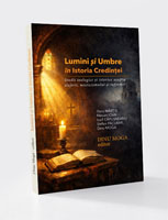 LUMINI ȘI UMBRE ÎN ISTORIA CREDINȚEI: Studii teologice și istorice asupra slujirii, misticismului și reformei