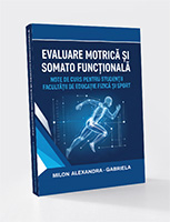 EVALUARE MOTRICĂ ȘI SOMATO-FUNCȚIONALĂ – NOTE DE CURS PENTRU STUDENȚII FACULTĂȚII DE EDUCAȚIE FIZICĂ ȘI SPORT
