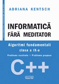 Informatica fara meditator. Algoritmi fundamentali clasa a IX-a, C++
